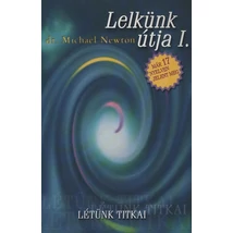 Dr. Michael Newton: Lelkünk útja I. Dr. Michael Newton: Lelkünk útja I.