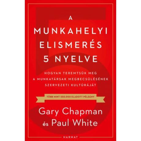 Gary Chapman - A munkahelyi elismerés 5 nyelve