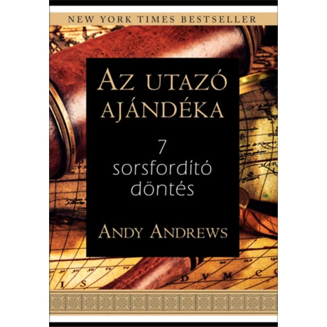 Andy Andrews: Az utazó ajándéka - 7 sorsfordító döntés