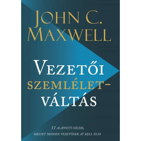 John C. Maxwell: Vezetői szemléletváltás 	